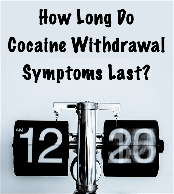 how long do cocaine withdrawal symptoms last