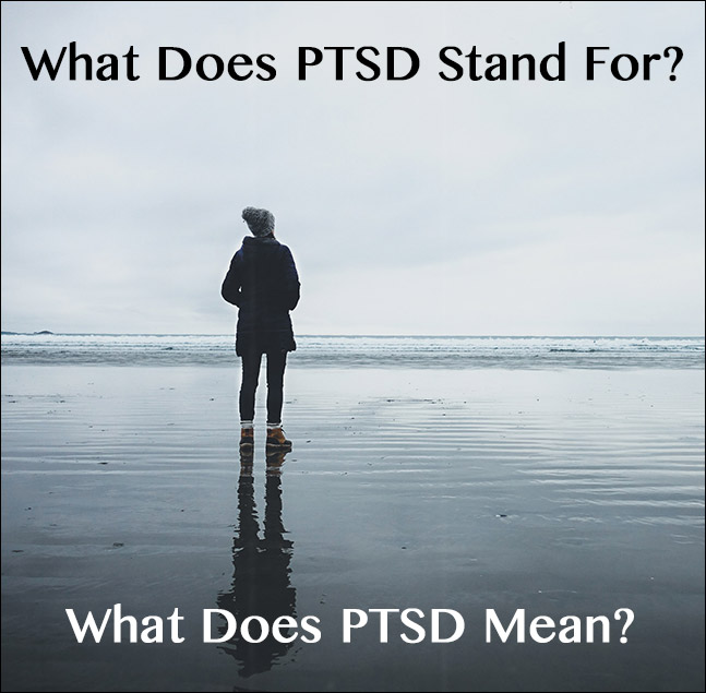 What Does PTSD Mean and Stand For?