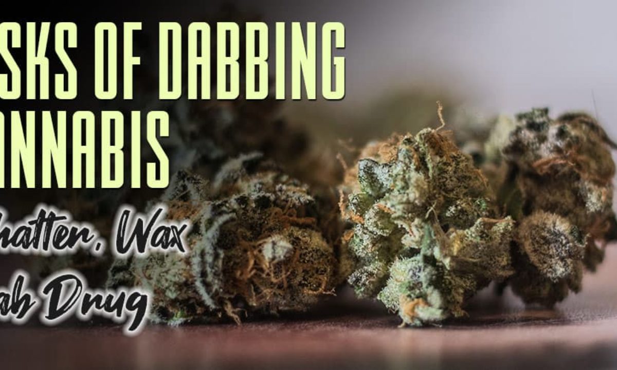 The Risks of Dabbing Cannabis: Shatter, Wax, Dab Drug - Oro House