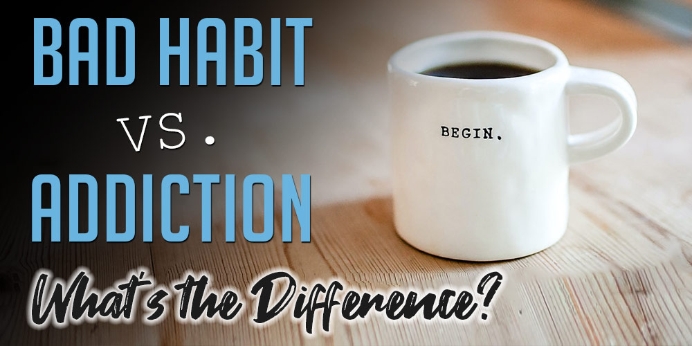 bad habit vs addiction
