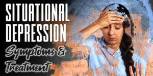 Situational Depression Symptoms and Treatment - Oro Recovery
