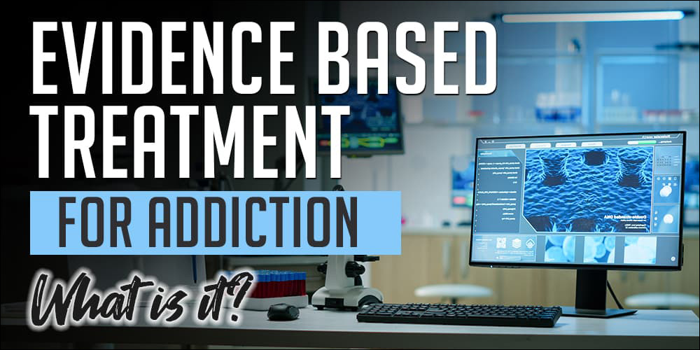 Evidence-Based Treatment for Addiction