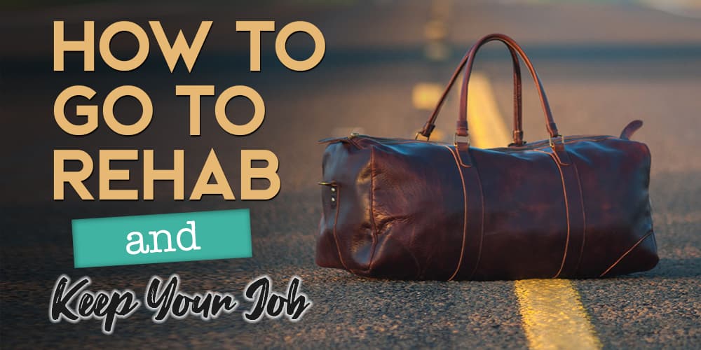 How to Go to Rehab and Keep Your Job