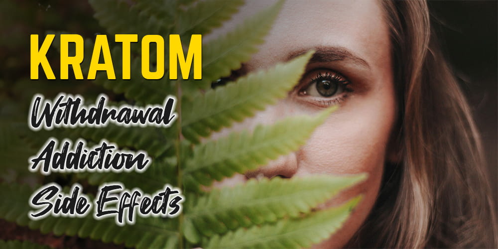Kratom Addiction and Side Effects